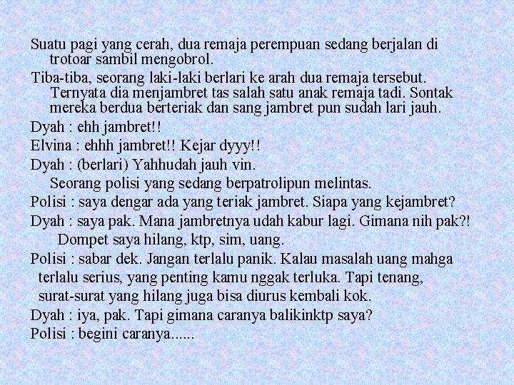 Suatu pagi yang cerah, dua remaja perempuan sedang berjalan di trotoar sambil mengobrol. Tiba-tiba,