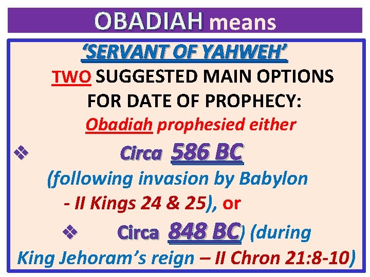 OBADIAH means ‘SERVANT OF YAHWEH’ TWO SUGGESTED MAIN OPTIONS FOR DATE OF PROPHECY: Obadiah