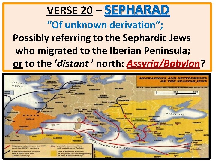 VERSE 20 – SEPHARAD “Of unknown derivation”; Possibly referring to the Sephardic Jews who