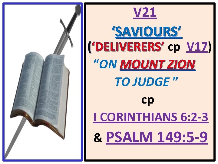 V 21 ‘SAVIOURS’ (‘DELIVERERS’ cp V 17) “ON MOUNT ZION TO JUDGE ” cp