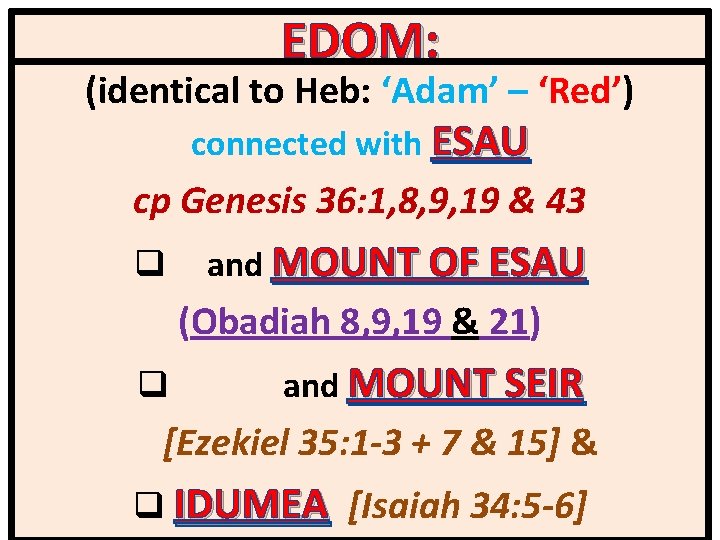 EDOM: (identical to Heb: ‘Adam’ – ‘Red’) connected with ESAU cp Genesis 36: 1,