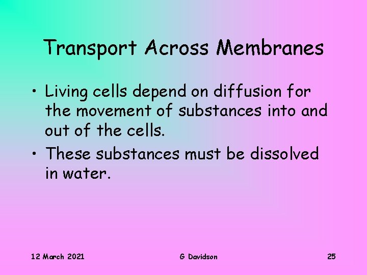 Transport Across Membranes • Living cells depend on diffusion for the movement of substances