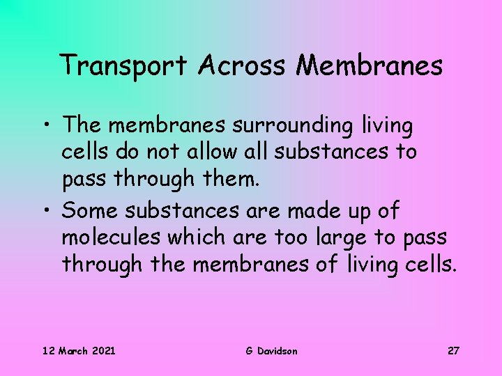 Transport Across Membranes • The membranes surrounding living cells do not allow all substances