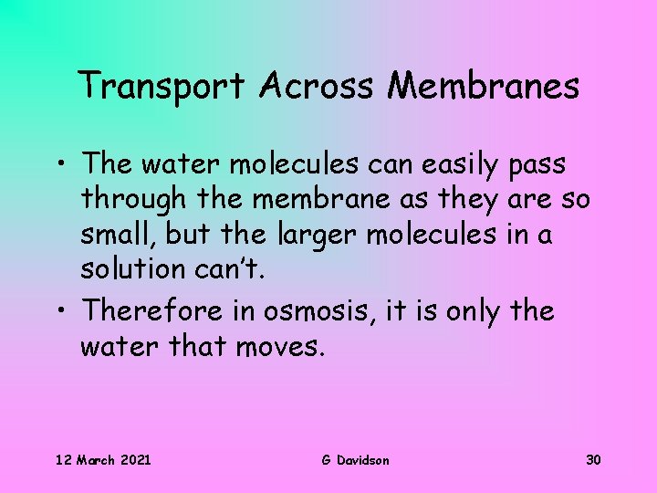 Transport Across Membranes • The water molecules can easily pass through the membrane as