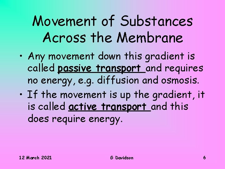 Movement of Substances Across the Membrane • Any movement down this gradient is called