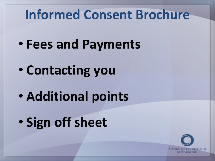 Informed Consent Brochure • Fees and Payments • Contacting you • Additional points •