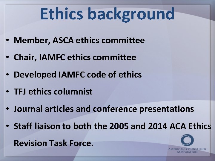 Ethics background • Member, ASCA ethics committee • Chair, IAMFC ethics committee • Developed