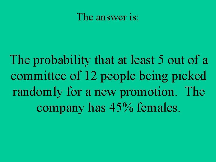 The answer is: The probability that at least 5 out of a committee of