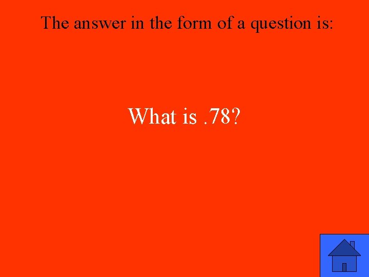 The answer in the form of a question is: What is. 78? 