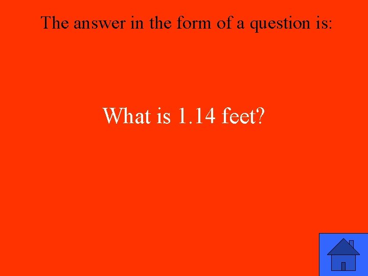 The answer in the form of a question is: What is 1. 14 feet?