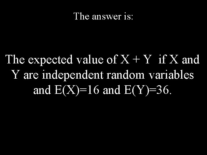 The answer is: The expected value of X + Y if X and Y