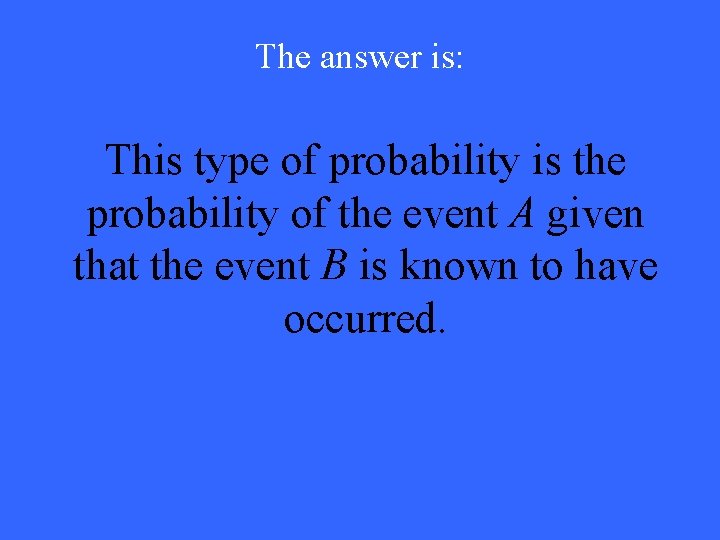 The answer is: This type of probability is the probability of the event A