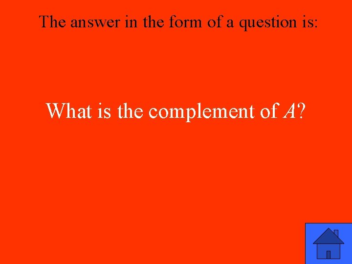 The answer in the form of a question is: What is the complement of