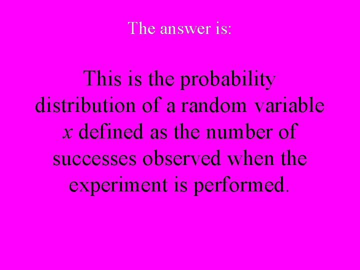 The answer is: This is the probability distribution of a random variable x defined