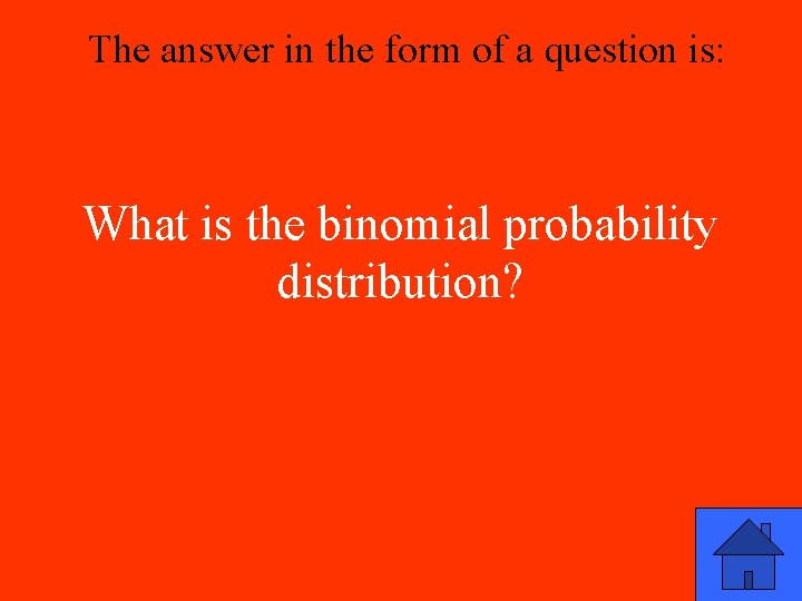 The answer in the form of a question is: What is the binomial probability