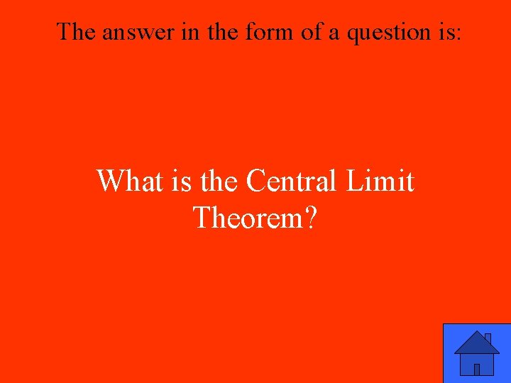 The answer in the form of a question is: What is the Central Limit