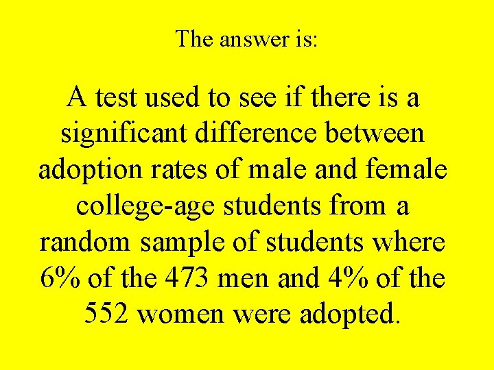 The answer is: A test used to see if there is a significant difference