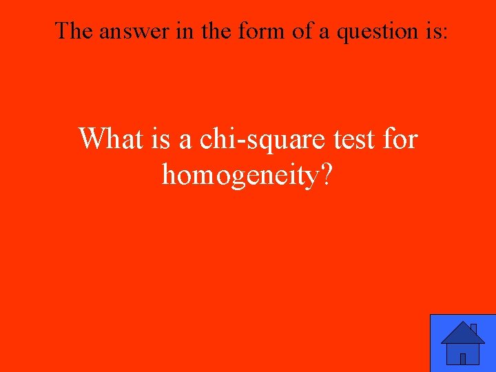 The answer in the form of a question is: What is a chi-square test