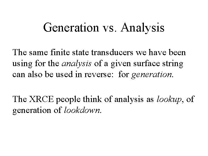 Generation vs. Analysis The same finite state transducers we have been using for the