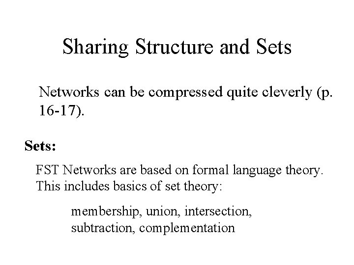 Sharing Structure and Sets Networks can be compressed quite cleverly (p. 16 -17). Sets: