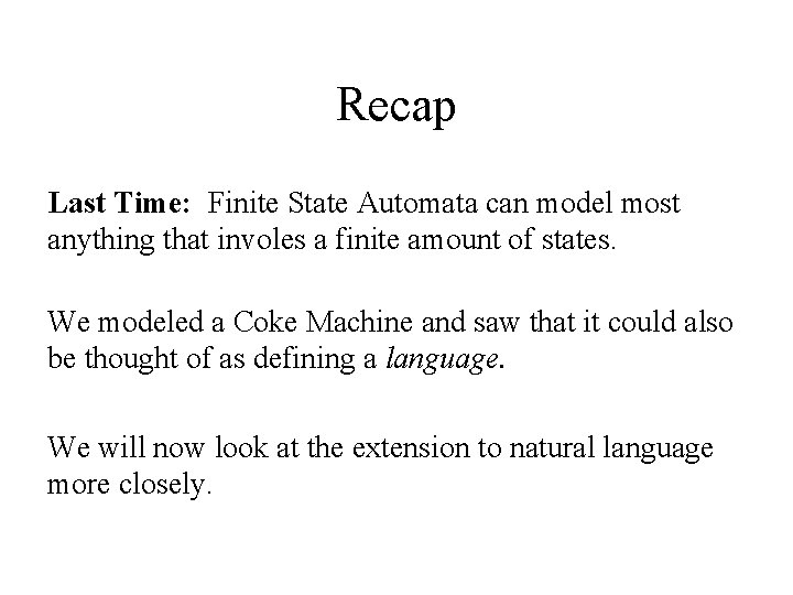 Recap Last Time: Finite State Automata can model most anything that involes a finite