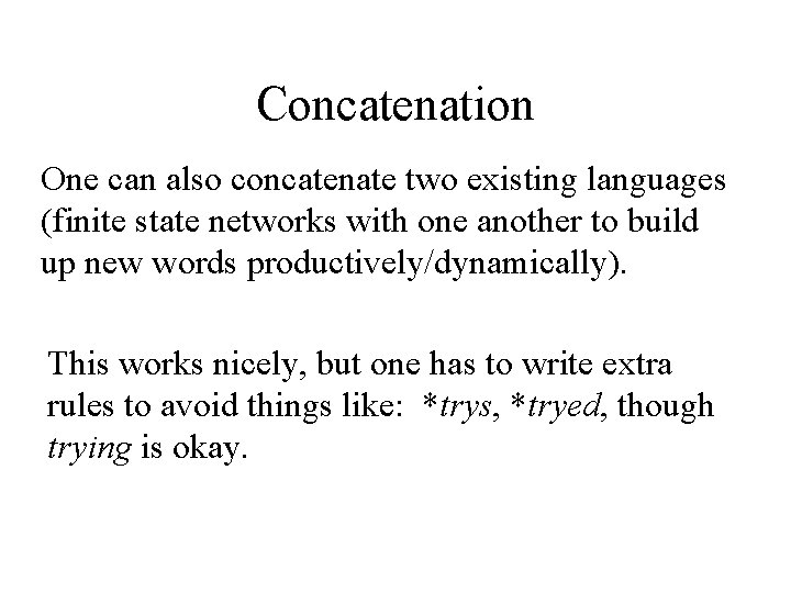 Concatenation One can also concatenate two existing languages (finite state networks with one another