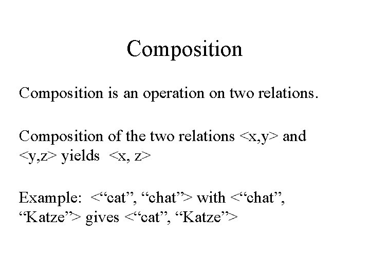 Composition is an operation on two relations. Composition of the two relations <x, y>