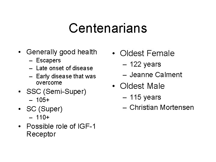 Centenarians • Generally good health – Escapers – Late onset of disease – Early