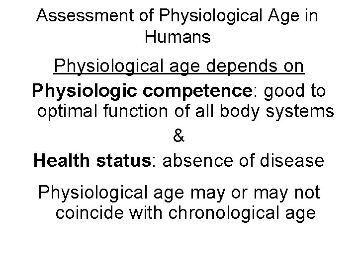 Assessment of Physiological Age in Humans Physiological age depends on Physiologic competence: good to