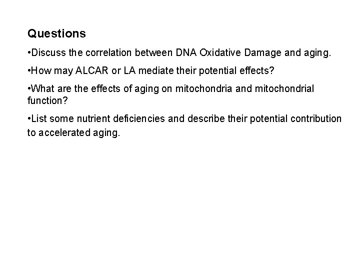 Questions • Discuss the correlation between DNA Oxidative Damage and aging. • How may