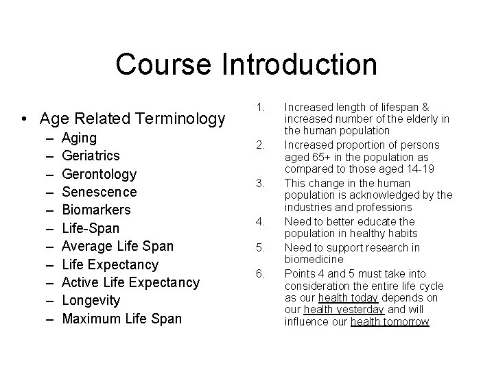 Course Introduction • Age Related Terminology – – – Aging Geriatrics Gerontology Senescence Biomarkers