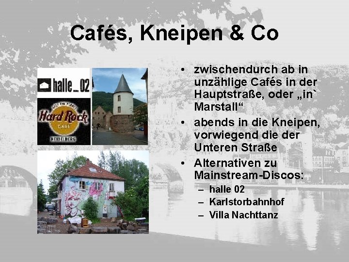 Cafés, Kneipen & Co • zwischendurch ab in unzählige Cafés in der Hauptstraße, oder