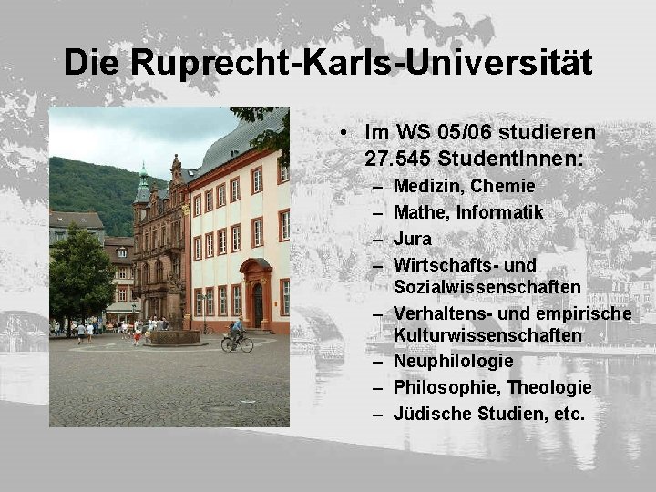 Die Ruprecht-Karls-Universität • Im WS 05/06 studieren 27. 545 Student. Innen: – – –