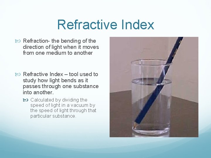Refractive Index Refraction- the bending of the direction of light when it moves from