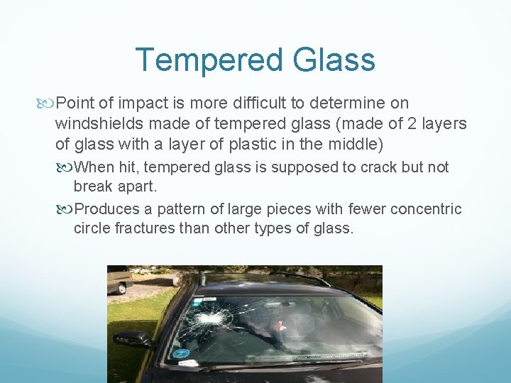 Tempered Glass Point of impact is more difficult to determine on windshields made of