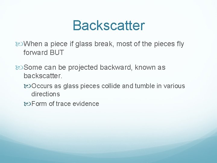 Backscatter When a piece if glass break, most of the pieces fly forward BUT