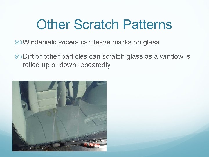 Other Scratch Patterns Windshield wipers can leave marks on glass Dirt or other particles