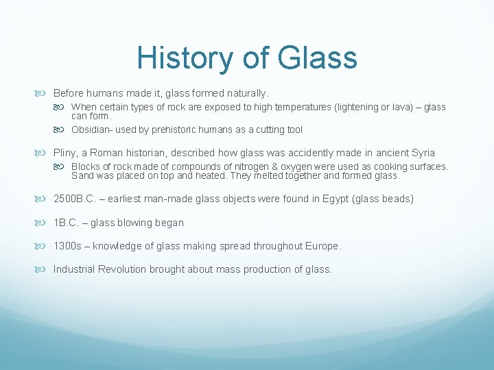 History of Glass Before humans made it, glass formed naturally. When certain types of
