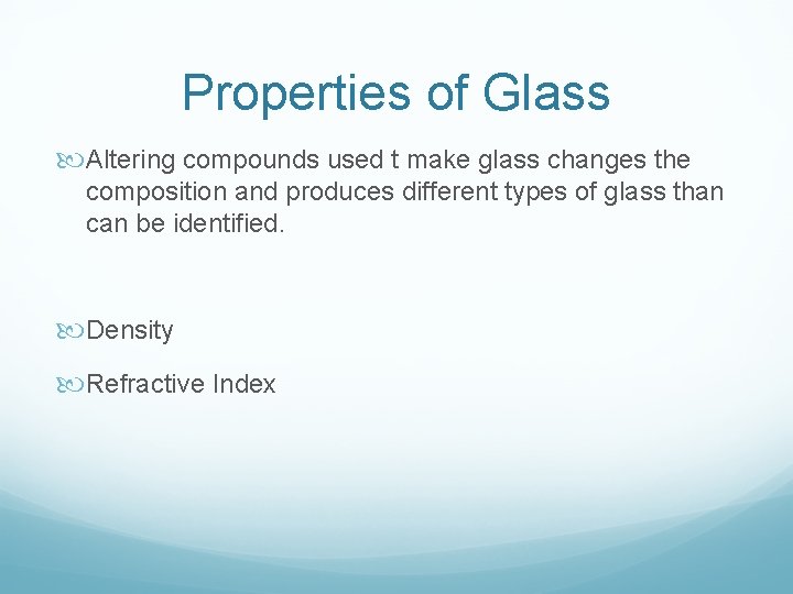 Properties of Glass Altering compounds used t make glass changes the composition and produces