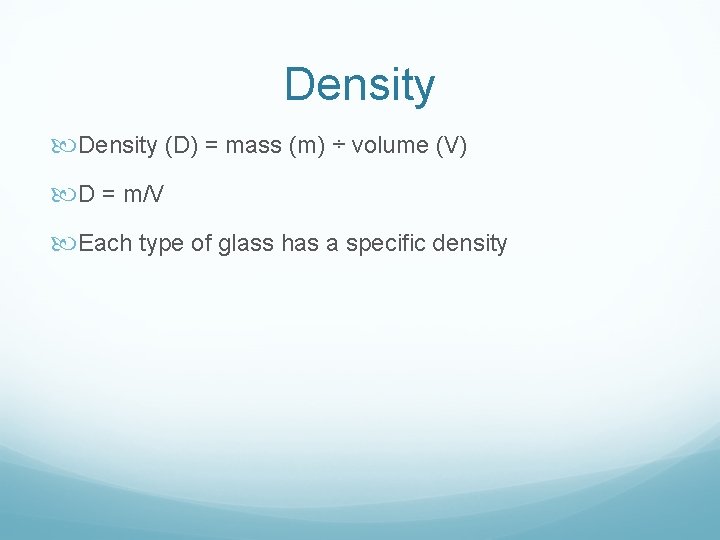 Density (D) = mass (m) ÷ volume (V) D = m/V Each type of