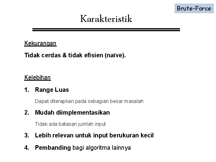 Karakteristik Kekurangan Tidak cerdas & tidak efisien (naïve). Kelebihan 1. Range Luas Dapat diterapkan