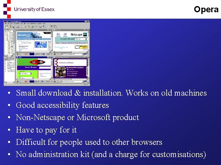 Opera • • • Small download & installation. Works on old machines Good accessibility