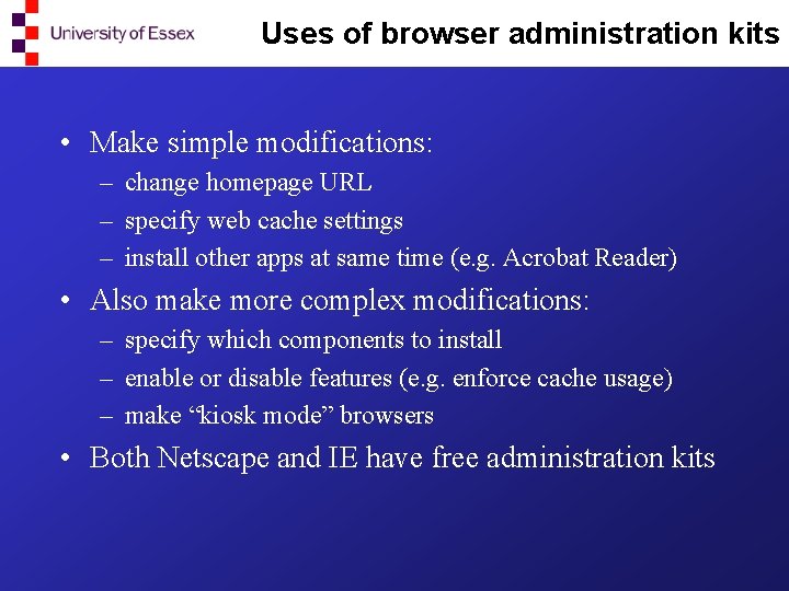 Uses of browser administration kits • Make simple modifications: – change homepage URL –