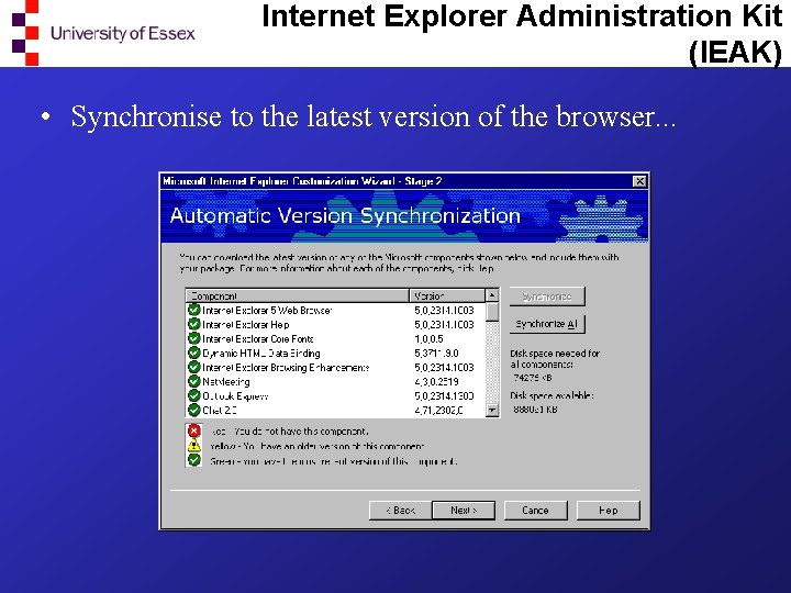 Internet Explorer Administration Kit (IEAK) • Synchronise to the latest version of the browser.