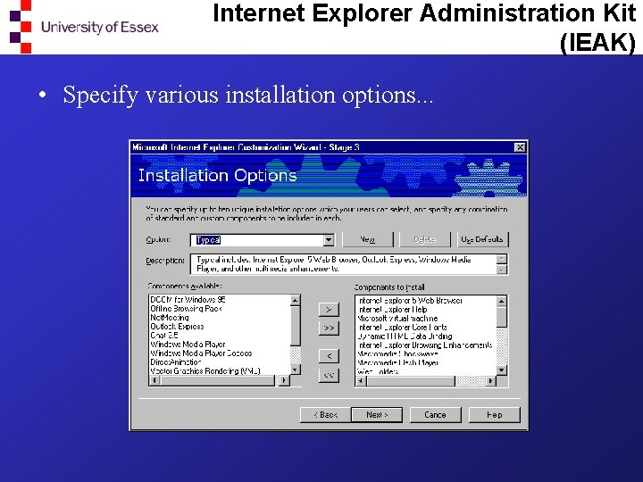 Internet Explorer Administration Kit (IEAK) • Specify various installation options. . . 