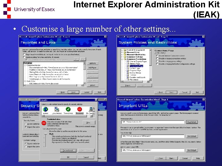 Internet Explorer Administration Kit (IEAK) • Customise a large number of other settings. .