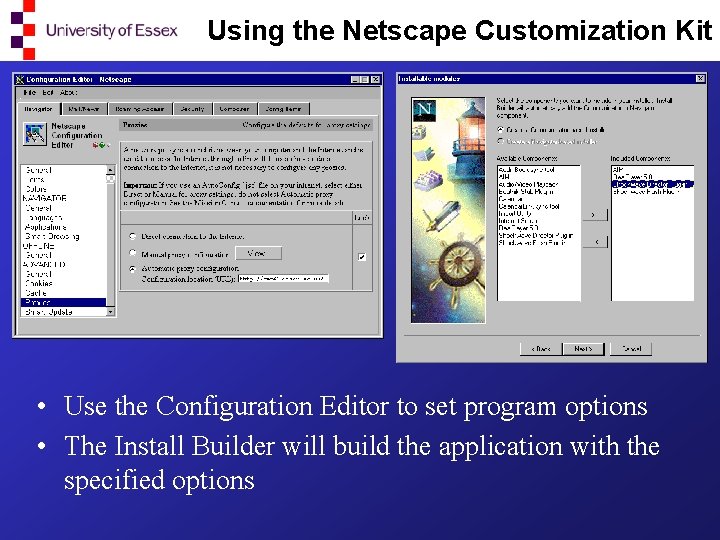 Using the Netscape Customization Kit • Use the Configuration Editor to set program options