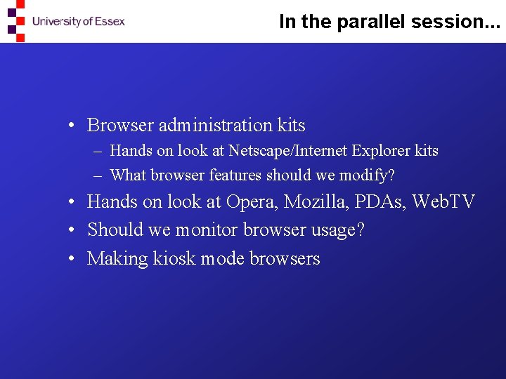 In the parallel session. . . • Browser administration kits – Hands on look