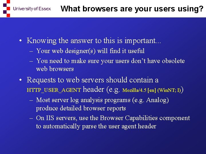 What browsers are your users using? • Knowing the answer to this is important.