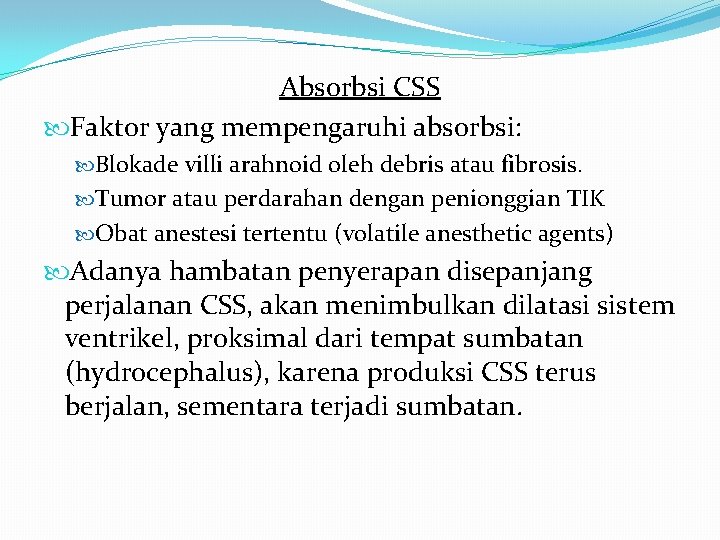 Absorbsi CSS Faktor yang mempengaruhi absorbsi: Blokade villi arahnoid oleh debris atau fibrosis. Tumor